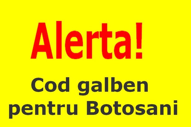 Alerta Cod Galben pentru judeul Botosani Ce prognozeaza meteorologii pentru sambata