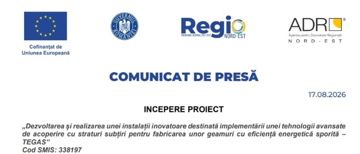 Comunicat de presa Inceperea proiectului Dezvoltarea si realizarea unei instalatii inovatoare pentru implementarea unei tehnologii avansate de acoperire cu straturi subtiri in fabricarea geamurilor cu eficienta energetica sporita TEGAS