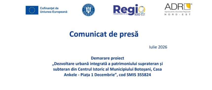 Comunicat de presa Lansarea proiectului Dezvoltare urbana integrata a patrimoniului suprateran si subteran din Centrul Istoric al Municipiului Botosani Casa Ankele Piata 1 Decembrie